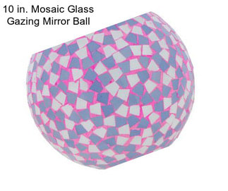 10 in. Mosaic Glass Gazing Mirror Ball