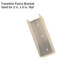 Transition Fence Bracket Sand for 2 in. x 6 in. Rail