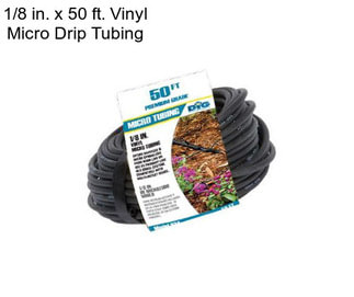 1/8 in. x 50 ft. Vinyl Micro Drip Tubing