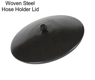 Woven Steel Hose Holder Lid
