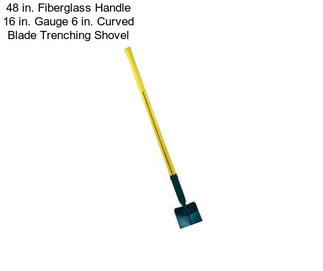 48 in. Fiberglass Handle 16 in. Gauge 6 in. Curved Blade Trenching Shovel