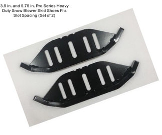 3.5 in. and 5.75 in. Pro Series Heavy Duty Snow Blower Skid Shoes Fits Slot Spacing (Set of 2)