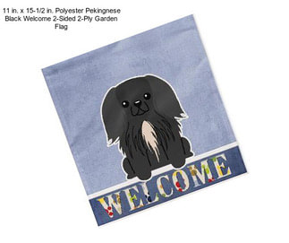 11 in. x 15-1/2 in. Polyester Pekingnese Black Welcome 2-Sided 2-Ply Garden Flag