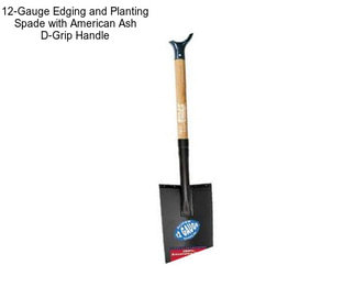 12-Gauge Edging and Planting Spade with American Ash D-Grip Handle