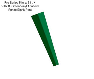Pro Series 5 in. x 5 in. x 8-1/2 ft. Green Vinyl Anaheim Fence Blank Post