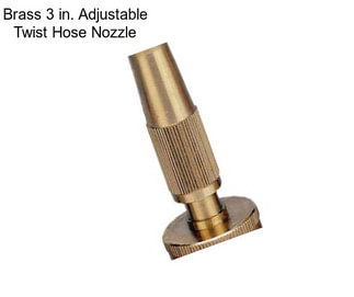 Brass 3 in. Adjustable Twist Hose Nozzle