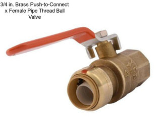 3/4 in. Brass Push-to-Connect x Female Pipe Thread Ball Valve