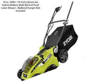 16 in. ONE+ 18-Volt Lithium-Ion Hybrid Battery Walk Behind Push Lawn Mower - Battery/Charger Not Included