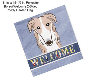 11 in. x 15-1/2 in. Polyester Borzoi Welcome 2-Sided 2-Ply Garden Flag