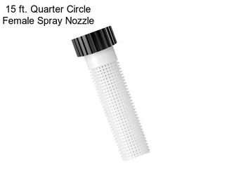 15 ft. Quarter Circle Female Spray Nozzle