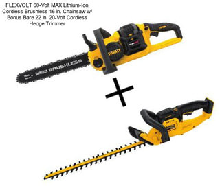 FLEXVOLT 60-Volt MAX Lithium-Ion Cordless Brushless 16 in. Chainsaw w/ Bonus Bare 22 in. 20-Volt Cordless Hedge Trimmer