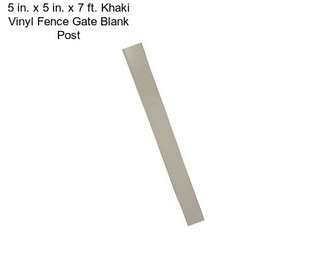 5 in. x 5 in. x 7 ft. Khaki Vinyl Fence Gate Blank Post