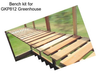 Bench kit for GKP812 Greenhouse