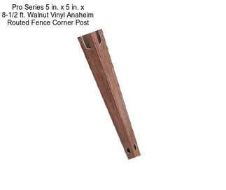 Pro Series 5 in. x 5 in. x 8-1/2 ft. Walnut Vinyl Anaheim Routed Fence Corner Post