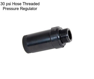 30 psi Hose Threaded Pressure Regulator