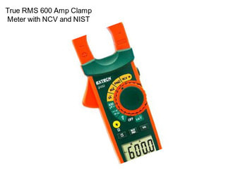 True RMS 600 Amp Clamp Meter with NCV and NIST