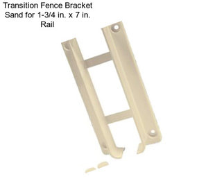 Transition Fence Bracket Sand for 1-3/4 in. x 7 in. Rail