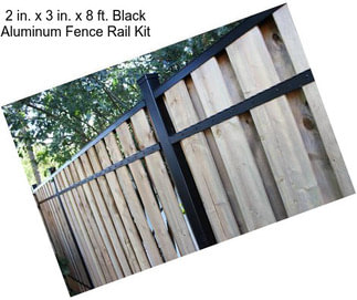 2 in. x 3 in. x 8 ft. Black Aluminum Fence Rail Kit