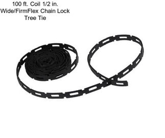 100 ft. Coil 1/2 in. Wide/FirmFlex Chain Lock Tree Tie