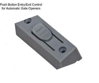 Push Button Entry/Exit Control for Automatic Gate Openers