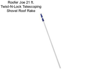 Roofer Joe 21 ft. Twist-N-Lock Telescoping Shovel Roof Rake