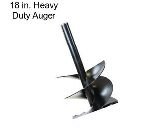 18 in. Heavy Duty Auger