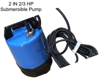 2 IN 2/3 HP Submersible Pump