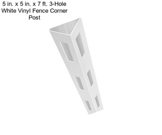 5 in. x 5 in. x 7 ft. 3-Hole White Vinyl Fence Corner Post