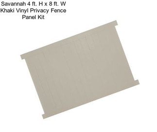 Savannah 4 ft. H x 8 ft. W Khaki Vinyl Privacy Fence Panel Kit