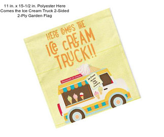 11 in. x 15-1/2 in. Polyester Here Comes the Ice Cream Truck 2-Sided 2-Ply Garden Flag