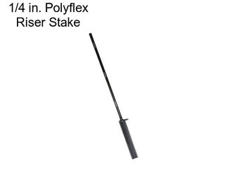 1/4 in. Polyflex Riser Stake