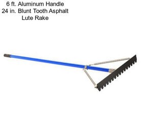 6 ft. Aluminum Handle 24 in. Blunt Tooth Asphalt Lute Rake