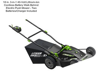 18 in. 3-in-1 40-Volt Lithium-Ion Cordless Battery Walk Behind Electric Push Mower - Two Batteries/Charger Included