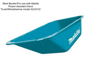 Steel Bucket For use with Makita Power-Assisted Hand Truck/Wheelbarrow model XUC01Z