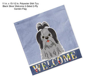 11 in. x 15-1/2 in. Polyester Shih Tzu Black Silver Welcome 2-Sided 2-Ply Garden Flag