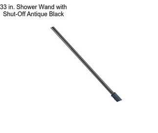 33 in. Shower Wand with Shut-Off Antique Black