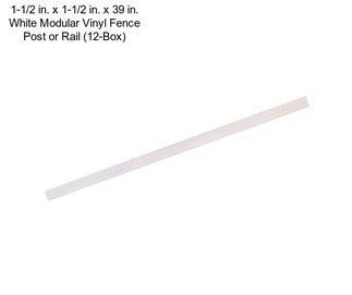 1-1/2 in. x 1-1/2 in. x 39 in. White Modular Vinyl Fence Post or Rail (12-Box)