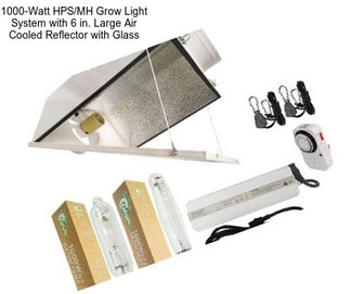 1000-Watt HPS/MH Grow Light System with 6 in. Large Air Cooled Reflector with Glass