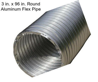 3 in. x 96 in. Round Aluminum Flex Pipe