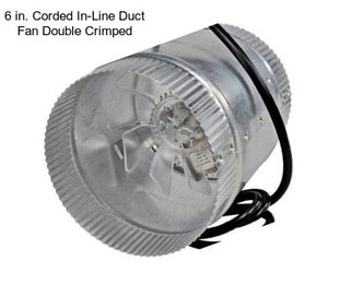 6 in. Corded In-Line Duct Fan Double Crimped