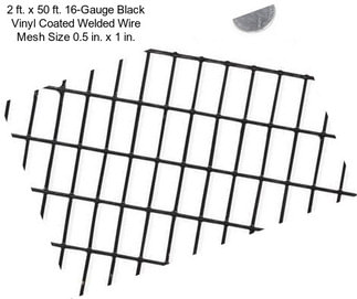 2 ft. x 50 ft. 16-Gauge Black Vinyl Coated Welded Wire Mesh Size 0.5 in. x 1 in.