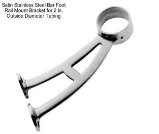 Satin Stainless Steel Bar Foot Rail Mount Bracket for 2 in. Outside Diameter Tubing