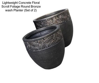 Lightweight Concrete Floral Scroll Foliage Round Bronze wash Planter (Set of 2)