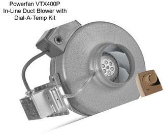 Powerfan VTX400P In-Line Duct Blower with Dial-A-Temp Kit