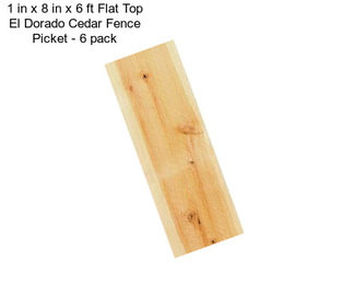 1 in x 8 in x 6 ft Flat Top El Dorado Cedar Fence Picket - 6 pack