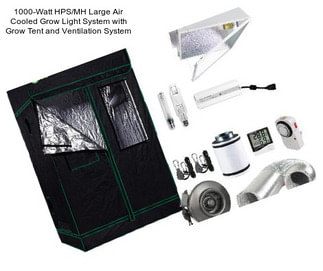 1000-Watt HPS/MH Large Air Cooled Grow Light System with Grow Tent and Ventilation System