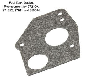 Fuel Tank Gasket Replacement for 272409, 271592, 27911 and 555084