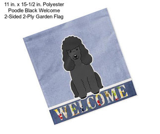 11 in. x 15-1/2 in. Polyester Poodle Black Welcome 2-Sided 2-Ply Garden Flag