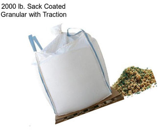 2000 lb. Sack Coated Granular with Traction