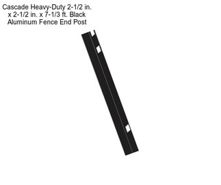 Cascade Heavy-Duty 2-1/2 in. x 2-1/2 in. x 7-1/3 ft. Black Aluminum Fence End Post